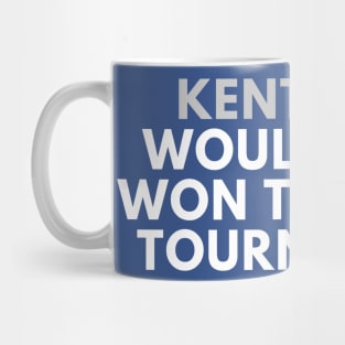 Kentucky Would Have Won the 2020 Tournament Mug